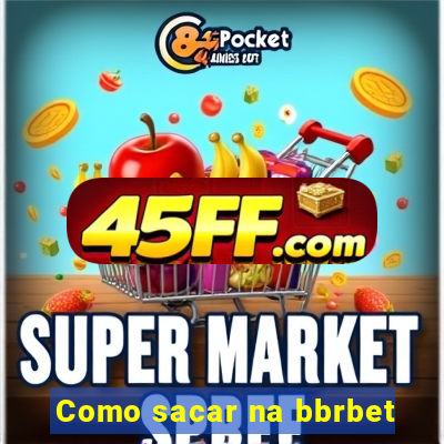 Como sacar na bbrbet